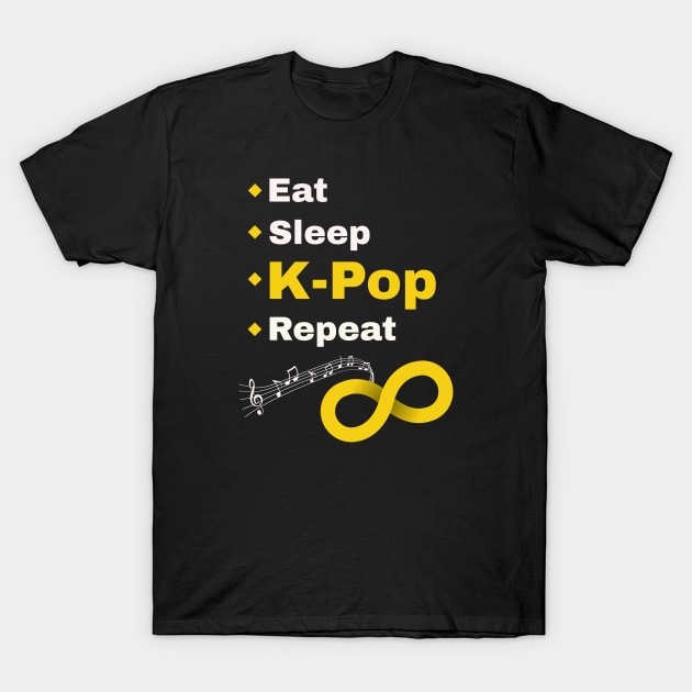 Eat Sleep K-Pop Repeat to Infinity! from WhatTheKpop T-Shirt by WhatTheKpop